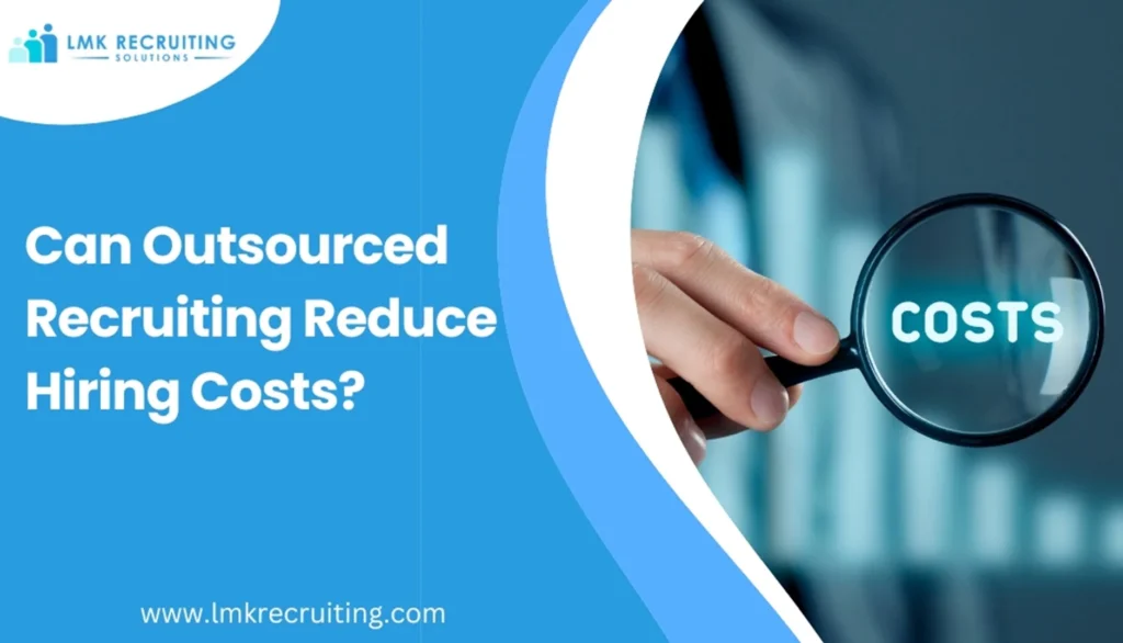 Can Outsourced Recruiting Reduce Hiring Costs