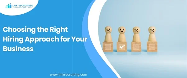 Choosing the Right Hiring Approach for Your Business