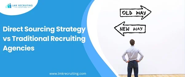 Direct Sourcing Strategy vs Traditional Recruiting Agencies