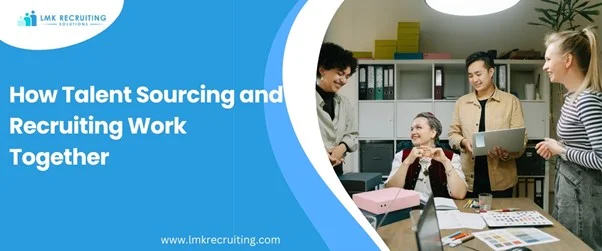 How Talent Sourcing and Recruiting Work Together