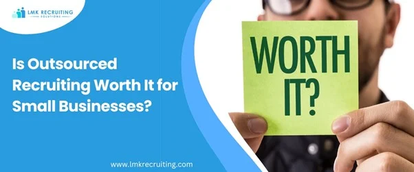 Is Outsourced Recruiting Worth It for Small Businesses