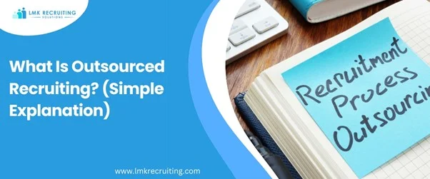 What Is Outsourced Recruiting? (Simple Explanation)