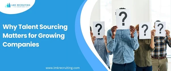 Why Talent Sourcing Matters for Growing Companies